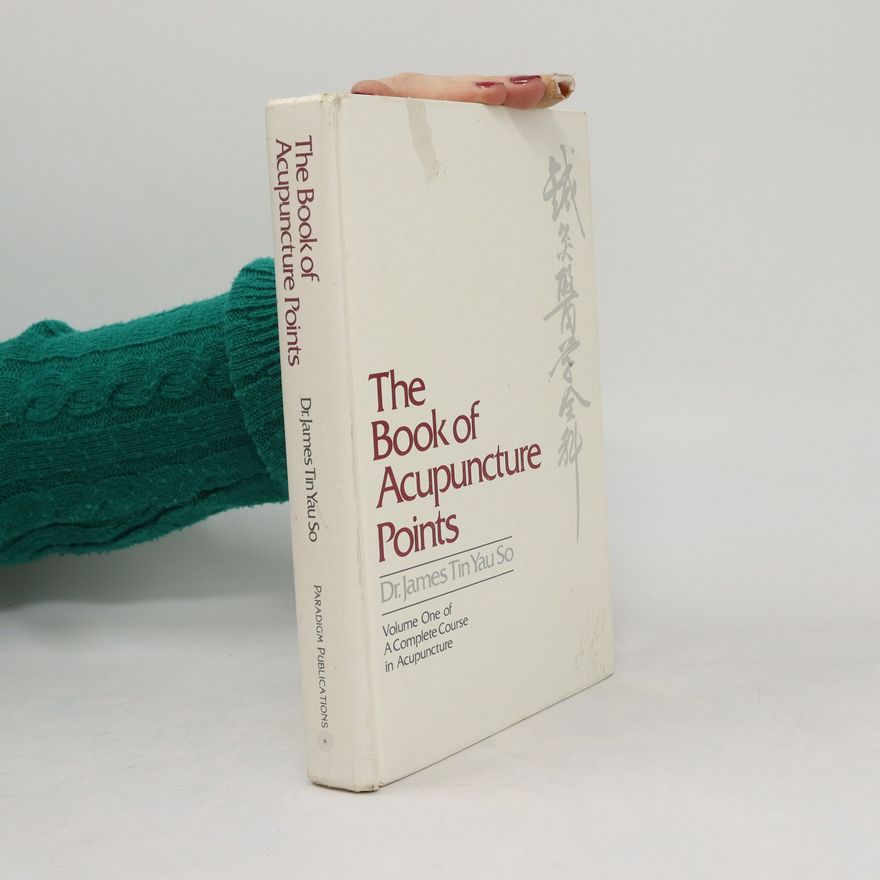 James Tin Yau So The Book of Acupuncture Points. Volume One