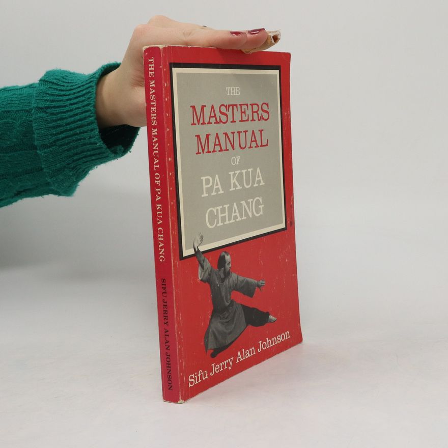 Sifu Jerry Alan Johnson The Masters Manual of Pa Kua Chang