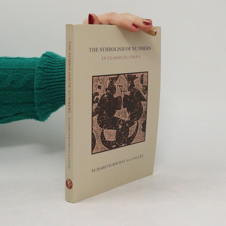 Élisabeth Rochat de La Vallée The Symbolism of Numbers. In Classical China