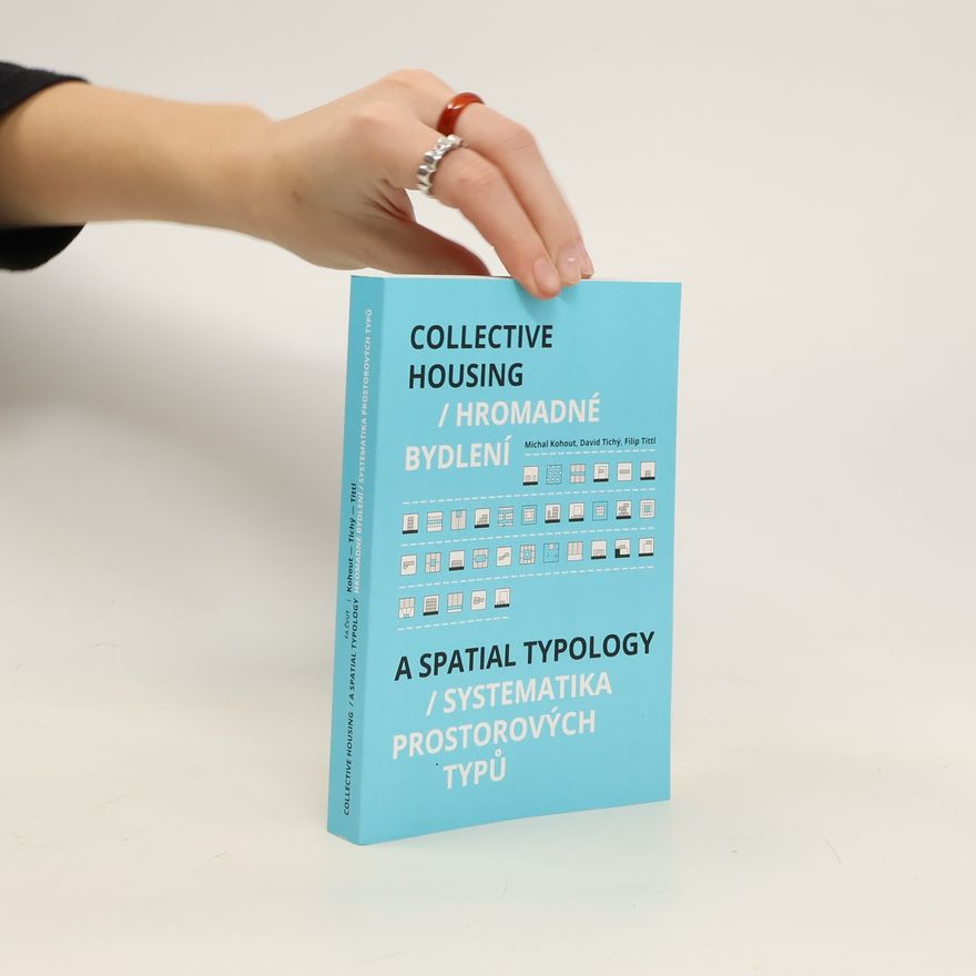 Michal Kohout Hromadné bydlení / Collective Housing - Systematika prostorových typů / A Spatia Typology
