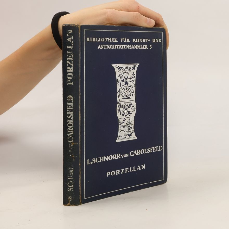 Ludwig Schnorr von Carolsfeld Porzellan der europäischen Fabriken des 18. Jahrhunderts