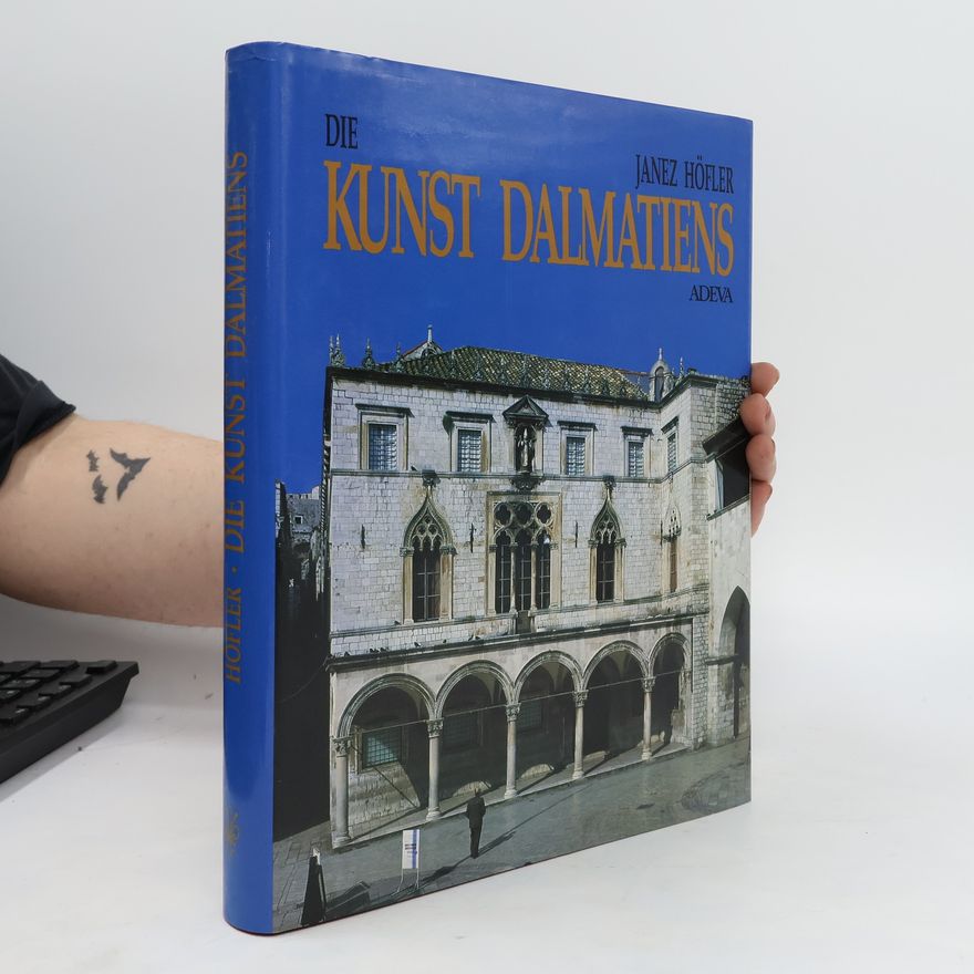 Janez Höfler Die Kunst Dalmatiens vom Mittelalter bis zur Renaissance