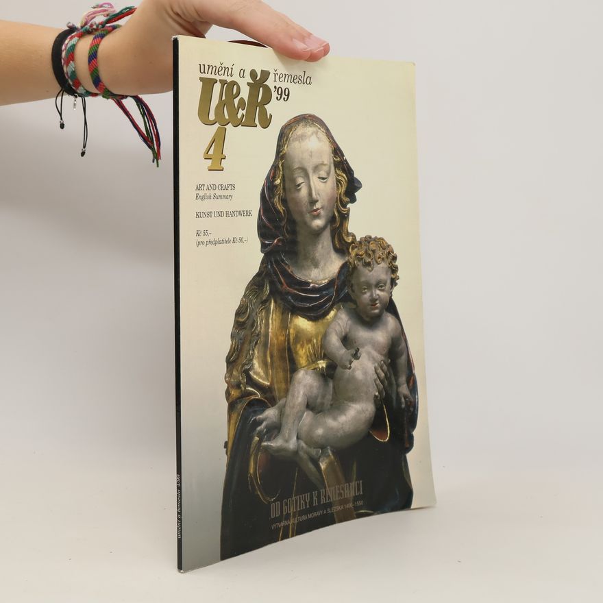 Autorenkollektiv Umění a řemesla 4 ´99: Od Gotiky k Renesanci. Výtvarná kultura Moravy a Slezska 1400-1550
