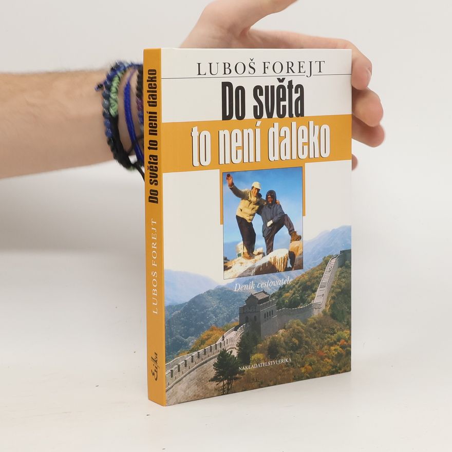 Luboš Forejt Do světa to není daleko : deník cestovatele