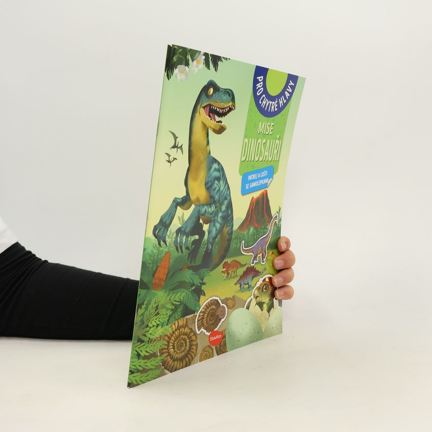 Ema Potužníková Mise dinosauři : pátrej a lušti se samolepkami