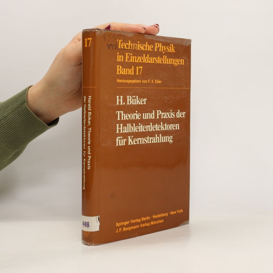 Harald Büker Technische Physik 17. Theorie und Praxis der Halbleiterdetektoren für Kernstrahlung