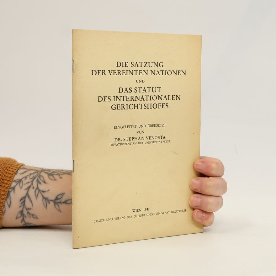 Stephan Verosta Die Satzung der Vereinten Nationen und das Statut des Internationalen Gerichtshofes