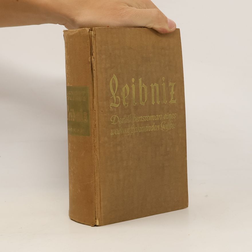 Egmont Colerus Leibniz. Der Lebensroman eines weltumspannenden Geistes