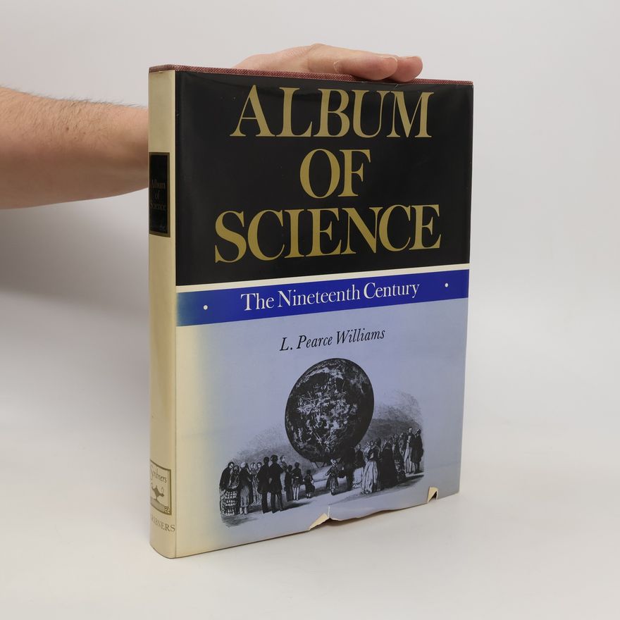 L. Pearce Williams Album of Science. The Nineteenth Century