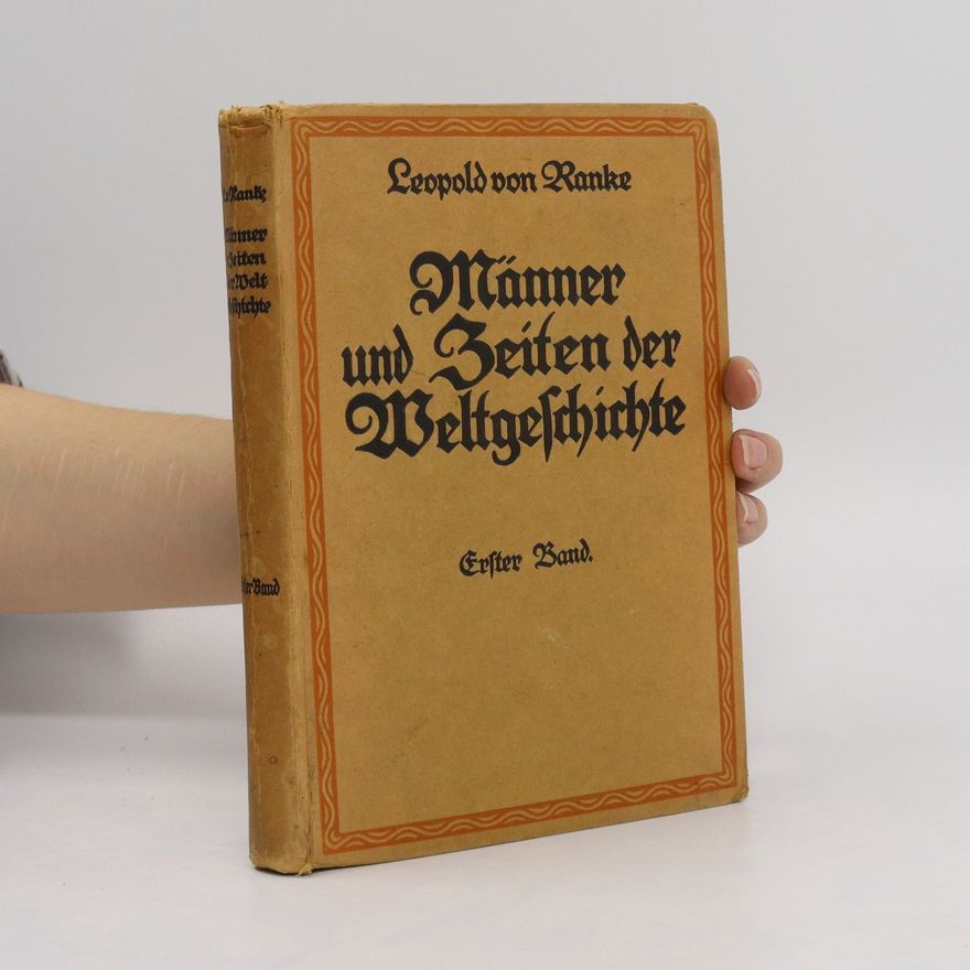 Leopold von Ranke Männer und Zeiten der Weltgeschichte. Eine Auswahl aus den Werken von Leopold von Ranke