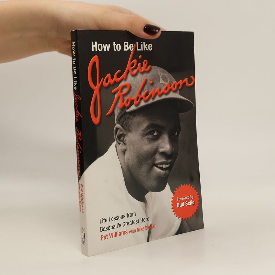 Pat Williams How to Be Like Jackie Robinson