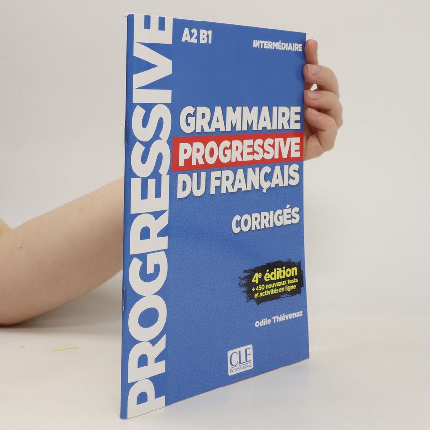 Odile Thiévenaz Grammaire progressive du français : corrigés : + 450 nouveaux tests et activités en ligne : A2, B1. Intermédiaire
