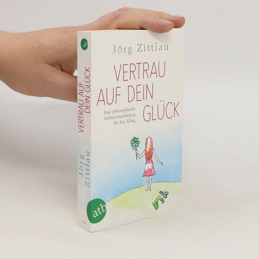 Jörg Zittlau Vertrau auf dein Glück