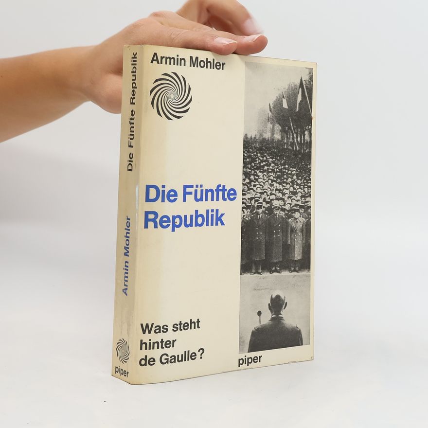 Armin Mohler Die Fünfte Republik. Was steht hinter de Gaulle?