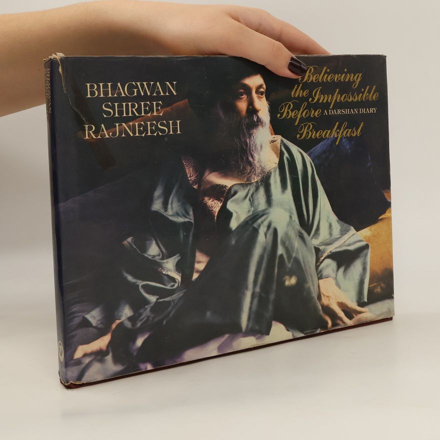 Osho Rajneesh Bhagwan Shree Rajneesh. Believing the Impossible Before Breakfast