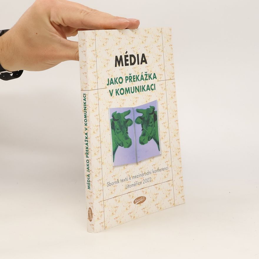 Petr Žantovský Média jako překážka v komunikaci? Soubor textů z mezinárodní konference Litoměřice 2002