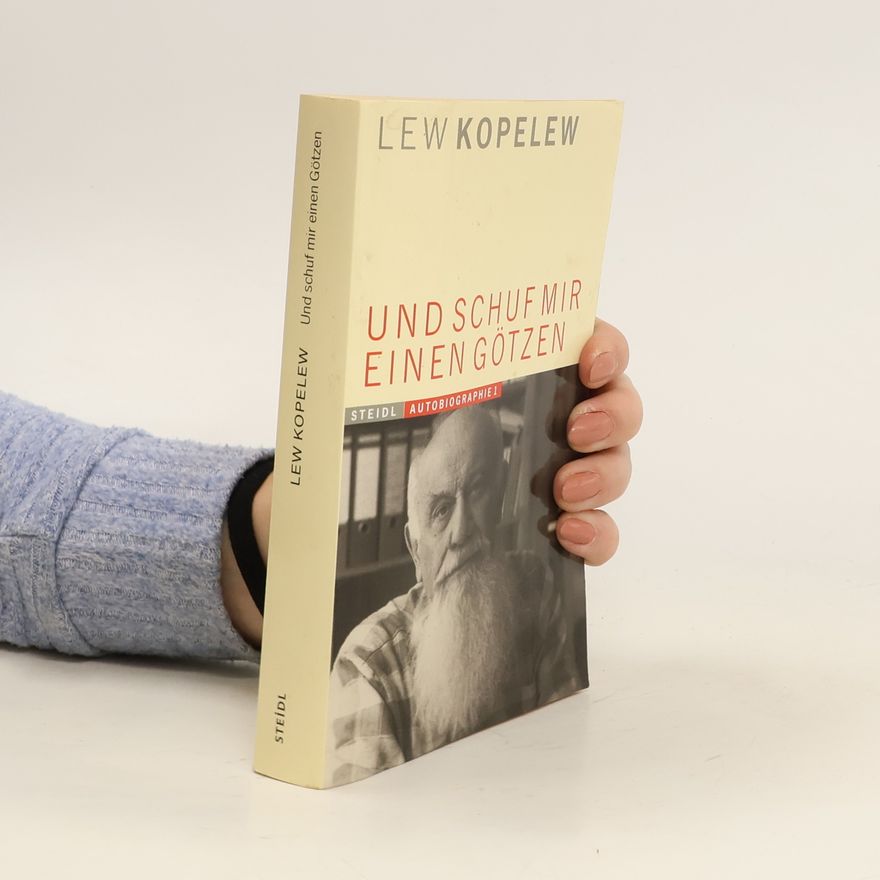 Lev Kopelev Und schuf mir einen Götzen