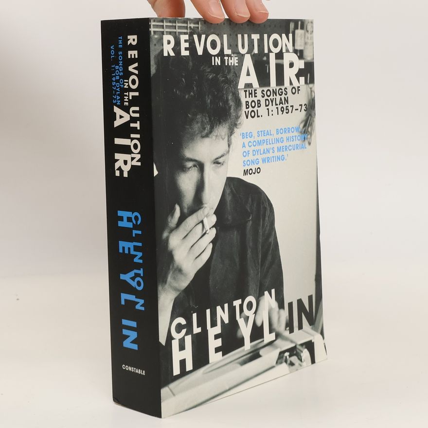 Clinton Heylin Revolution in the air : The songs of Bob Dylan vol. 1 1957-73