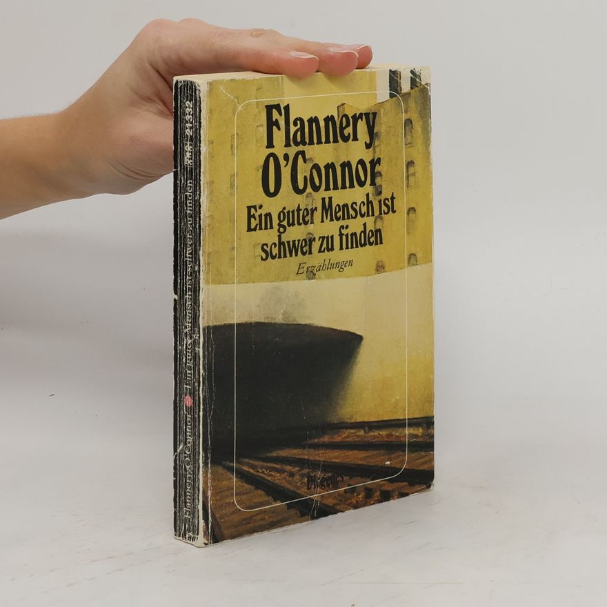 Flannery O. Connor Ein guter Mensch ist schwer zu finden