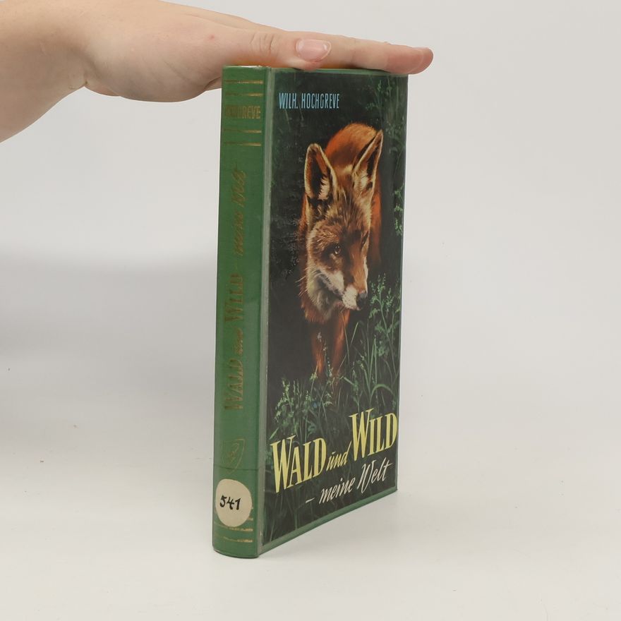 Wilhelm Hochgreve Wald und Wild. Meine Welt