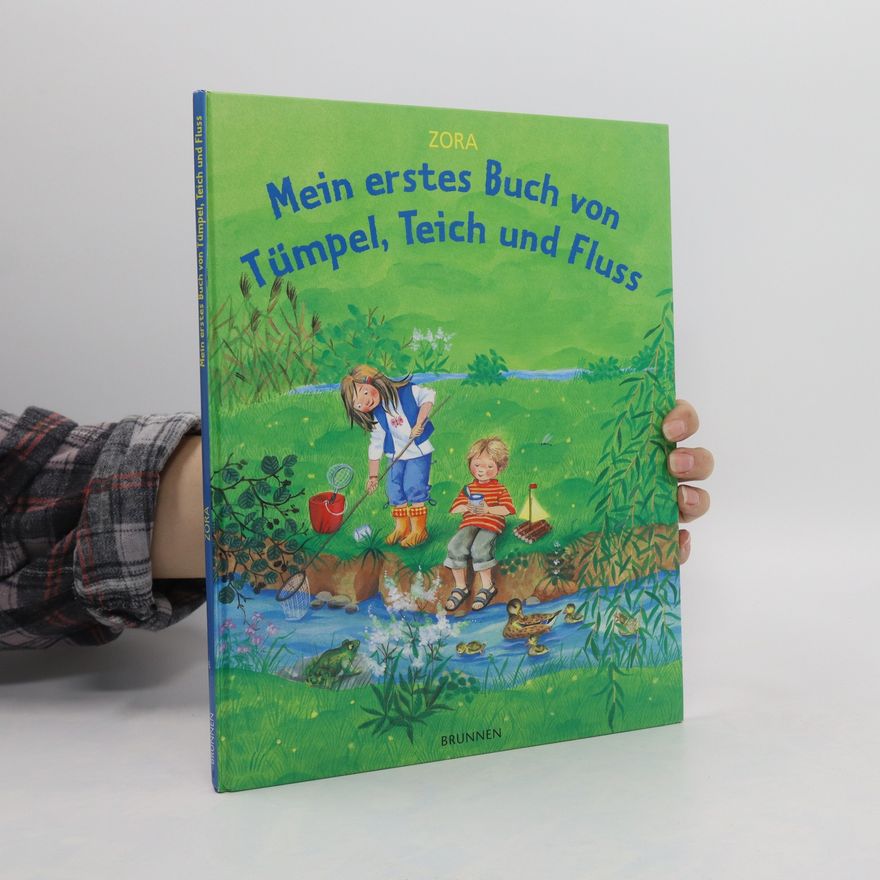 Zora Mein erstes Buch von Tümpel, Teich und Fluss