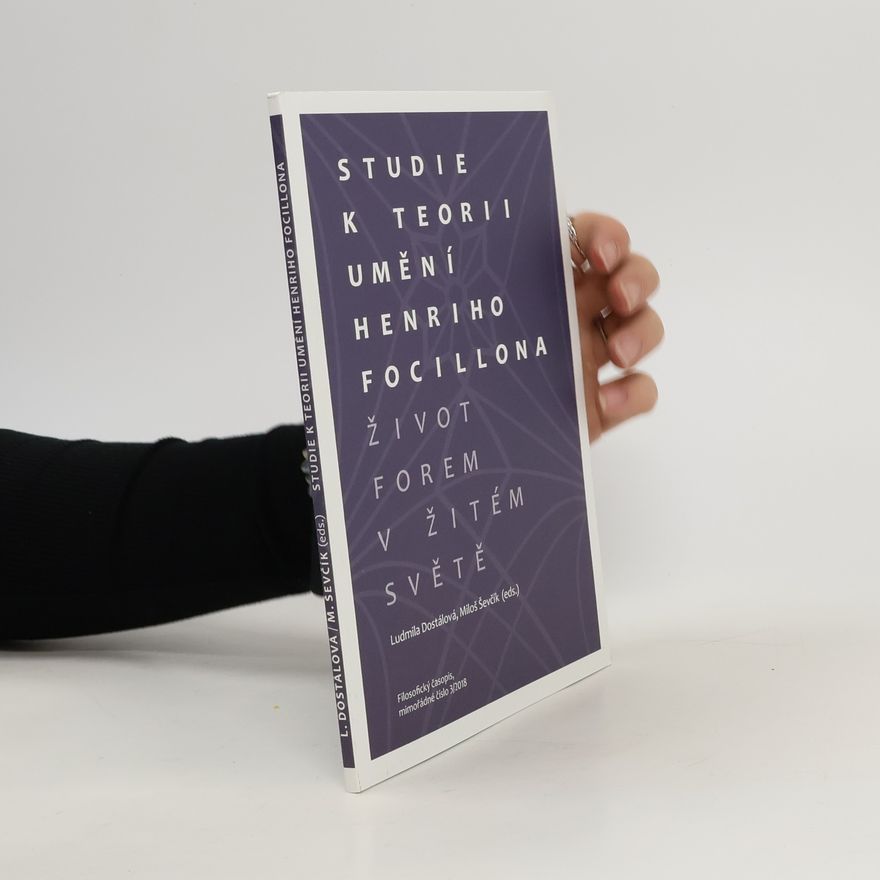 Ludmila Dostálová Studie k teorii umění Henriho Focillona: Život forem v žitém světě