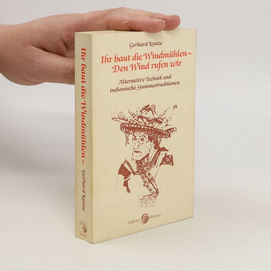 Gerhard Kunze Ihr baut die Windmühlen - den Wind rufen wir