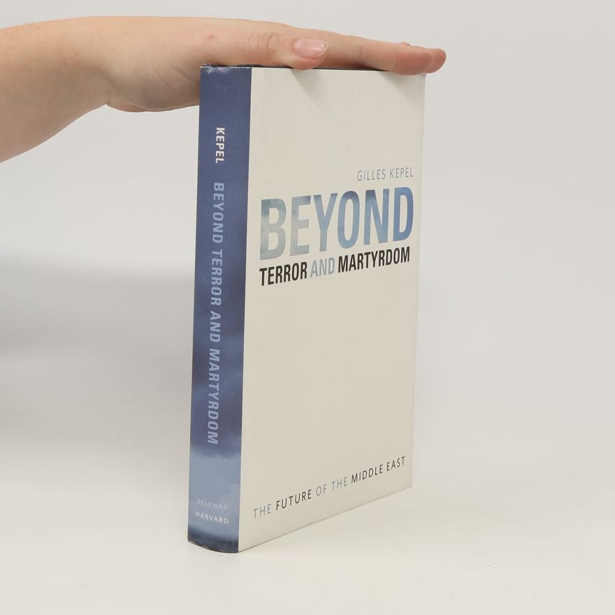 Gilles Kepel Beyond terror and martyrdom
