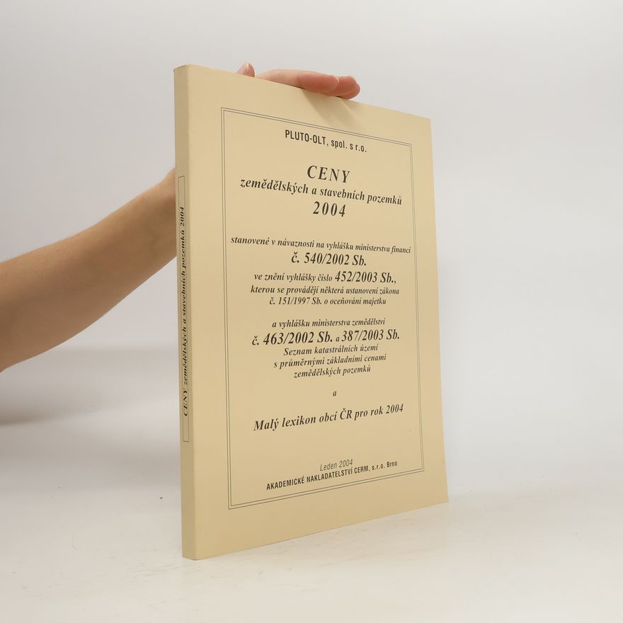 Kolektiv autorů Ceny zemědělských a stavebních pozemků 2004 : stanovené v návaznosti na vyhlášku ministerstva financí č. 540