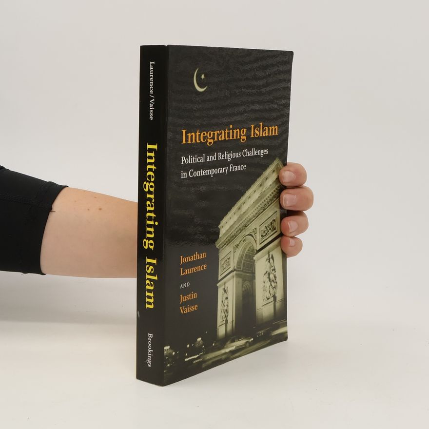 Jonathan Laurence Integrating Islam: Political and Religious Challenges in Contemporary France