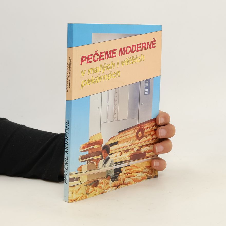 Monika Morris Müllerová Pečeme moderně v malých i větších pekárnách : Příručka pro pekaře začátečníky i mírně pokročilé