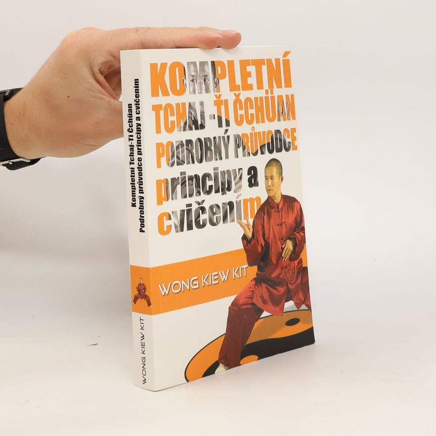 Kiew Kit Wong Kompletní tchaj-ťi čchüan : podrobný průvodce principy a cvičením