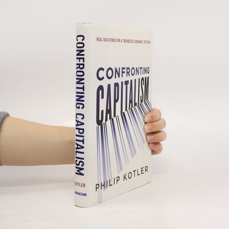 Philip Kotler Confronting capitalism : real solutions for a troubled economic system