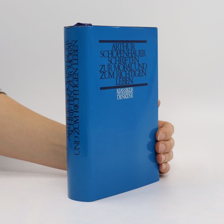 Arthur Schopenhauer Schriften zur Moral und zum richtigen Leben