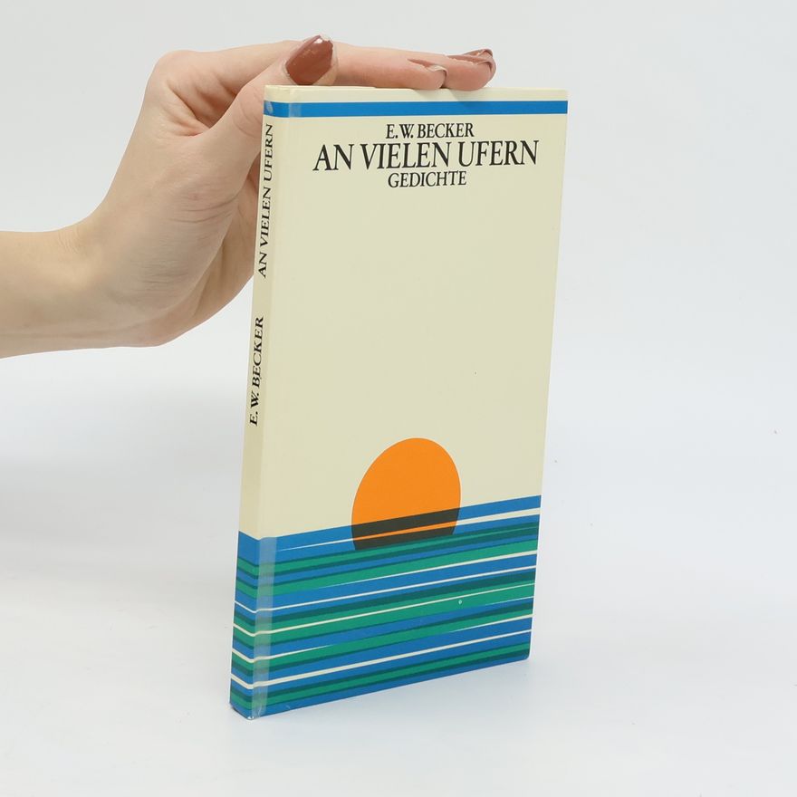 E. W. Becker An vielen Ufern Gedichte