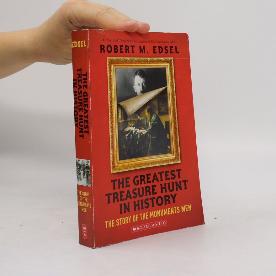 Robert M. Edsel The Greatest Treasure Hunt in History