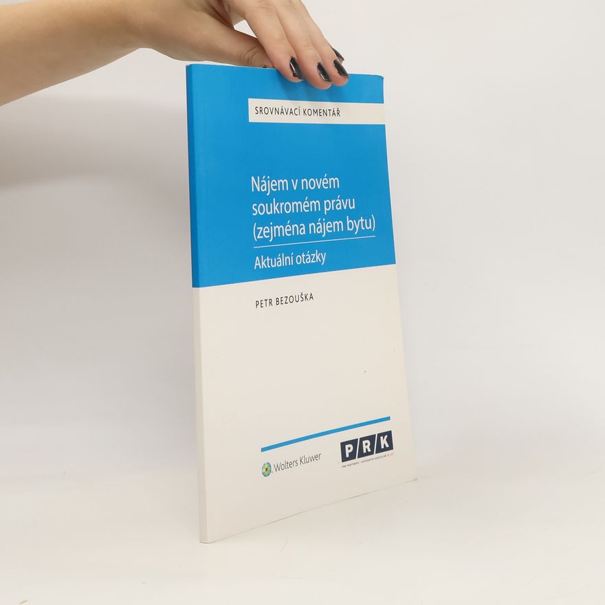 Petr Bezouška Nájem v novém soukromém právu (zejména nájem bytu) - aktuální otázky. Srovnávací komentář