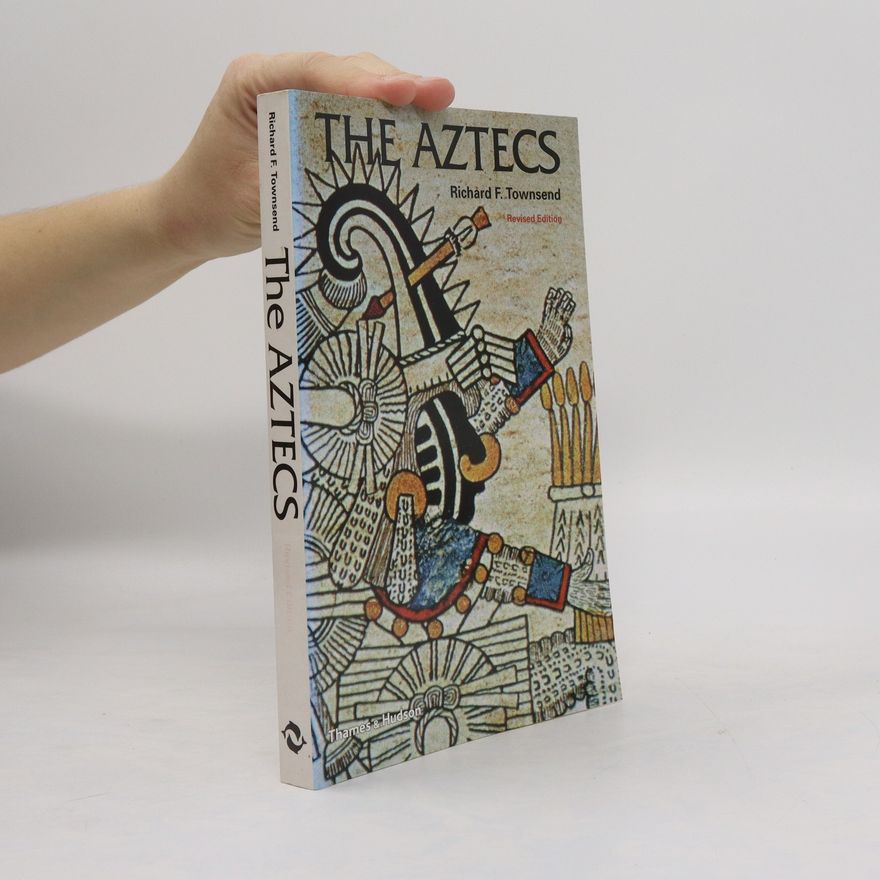 Richard F. Townsend The Aztecs