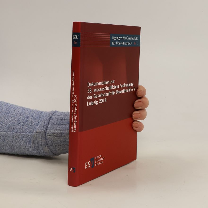 Jürgen Philipp Reclam Dokumentation zur 38. wissenschaftlichen Fachtagung der Gesellschaft für Umweltrecht e.V., Leipzig 2014
