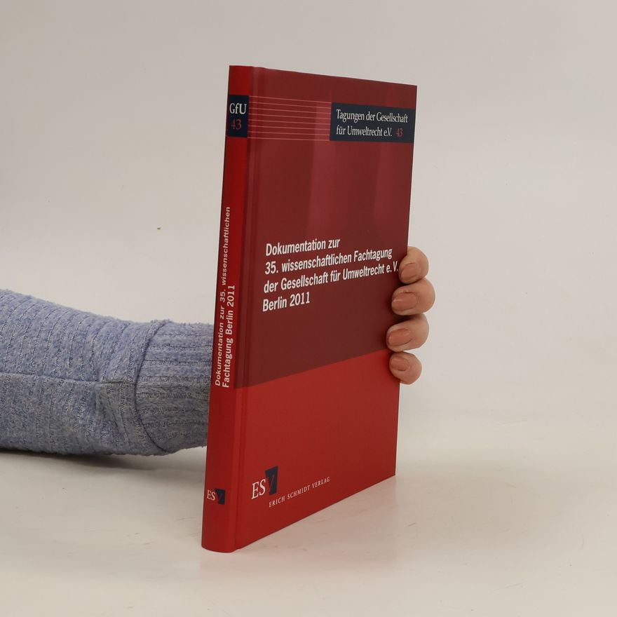 Jürgen Philipp Reclam Dokumentation zur 35. wissenschaftlichen Fachtagung der Gesellschaft für Umweltrecht e.V., Berlin 2011