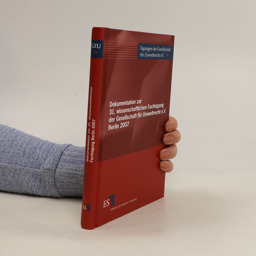 Jürgen Philipp Reclam Dokumentation zur 31. wissenschaftlichen Fachtagung der Gesellschaft für Umweltrecht e.V., Berlin 2007