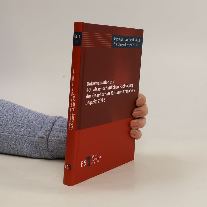 Kolektiv autorů Dokumentation zur 40. wissenschaftlichen Fachtagung der Gesellschaft für Umweltrecht e.V. Leipzig 2016