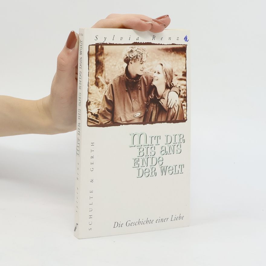 Sylvia Renz Mit Dir bis ans Ende der Welt. Die Geschichte einer Liebe