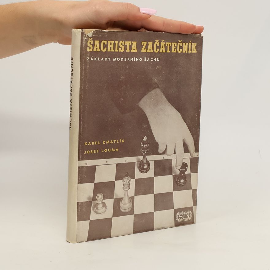 Josef Louma Karel Zmatlík Šachista začátečník. Základy moderního šachu