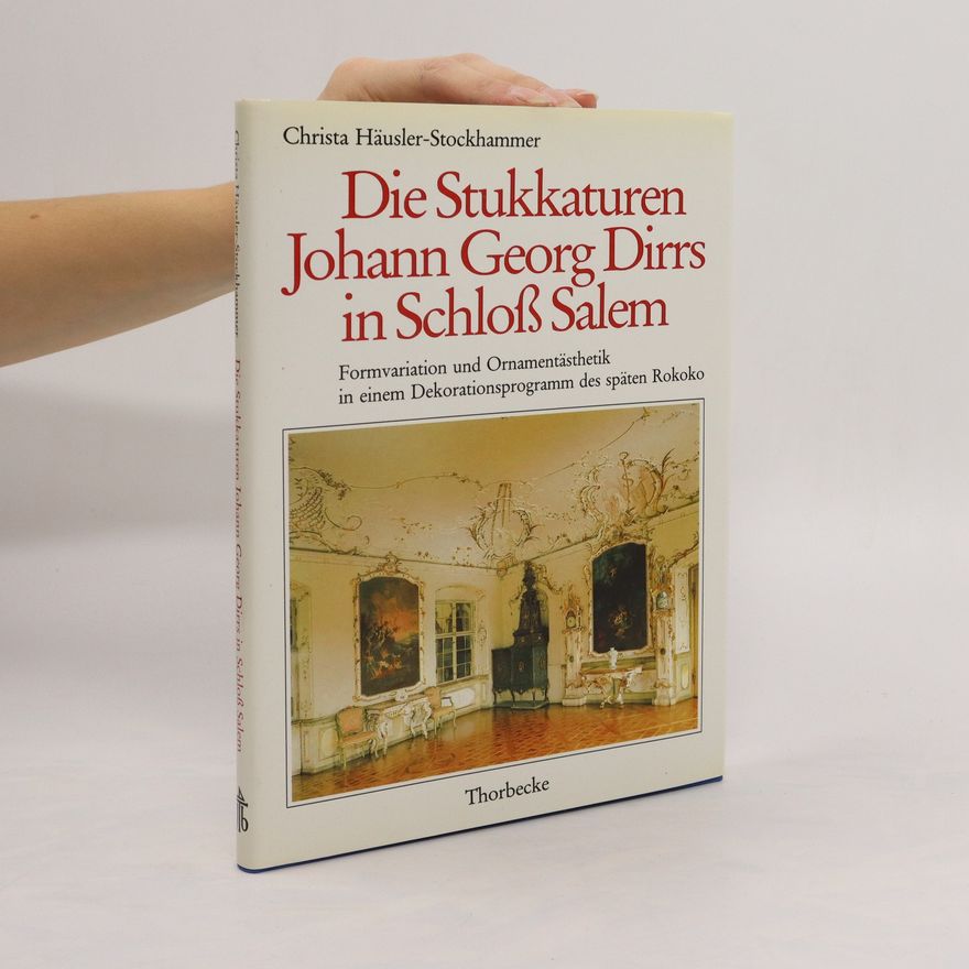 Christa Häusler-Stockhammer Die Stukkaturen Johann Georg Dirrs in Schloss Salem