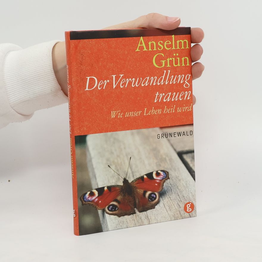 Anselm Grün Der Verwandlung trauen