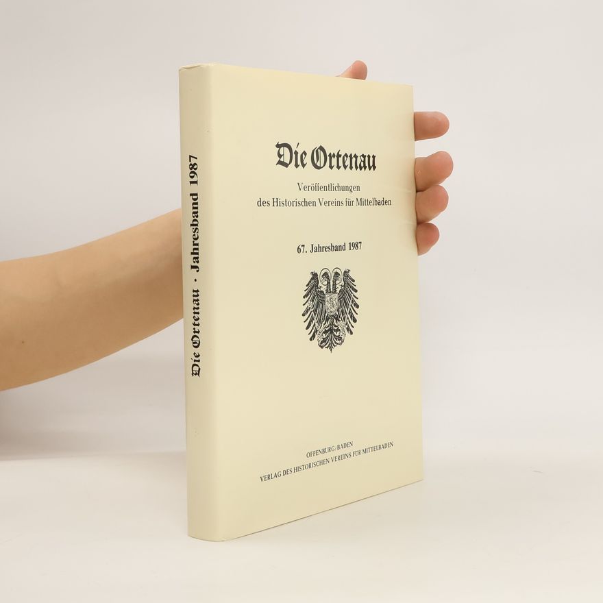 Autorenkollektiv Die Ortenau. Veröffentlichungen des Historischen Vereins für Mittelbaden. 67. Jahresband 1987