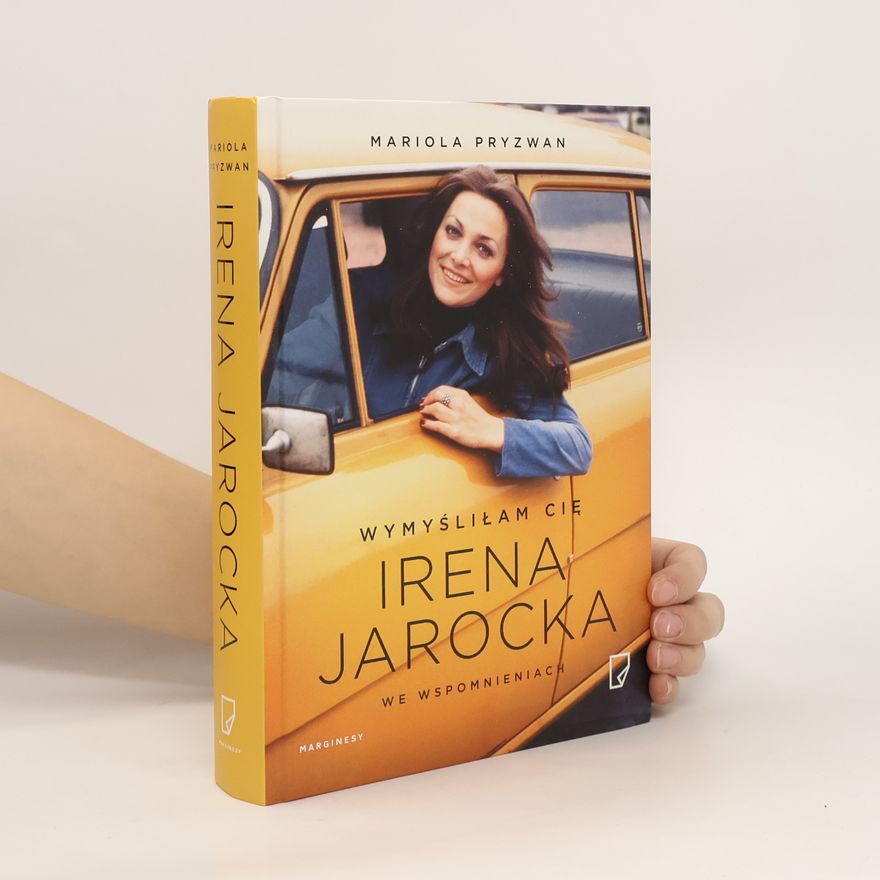 Irena Jarocka Wymyśliłam Cię : Irena Jarocka we wspomnieniach