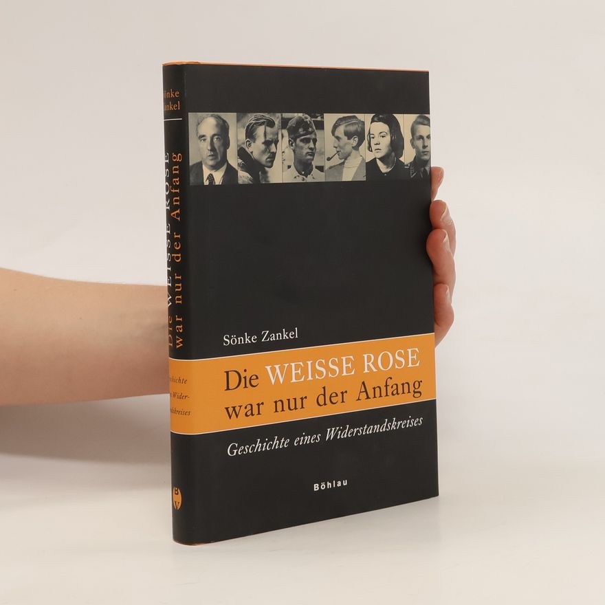 Sönke Zankel Die Weisse Rose war nur der Anfang