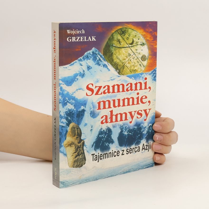 Wojciech Grzelak Szamani, mumie, ałmysy